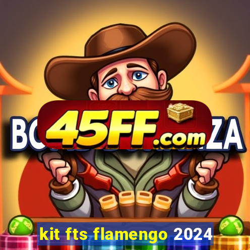 kit fts flamengo 2024